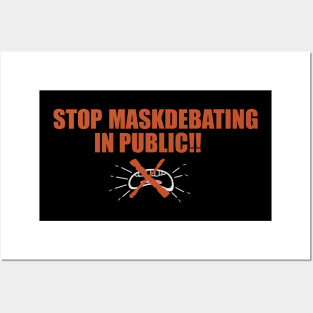 STOP MASKDEBATING IN PUBLIC!! Posters and Art